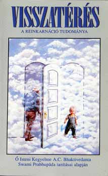 Swami Prabhupada tanításai alap A.C.Bhaktivedanta - Visszatérés /A reinkarnáció tudománya/