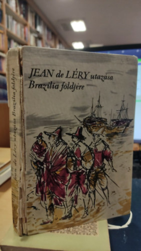 Jean De Léry utazása Brazília földjére 1557 (Útikalandok 45.)