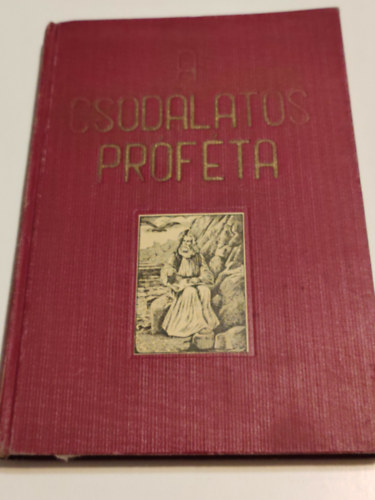 Zeiner Alajos - A csod�latos pr�f�ta I. Megdics��lt Emberfia