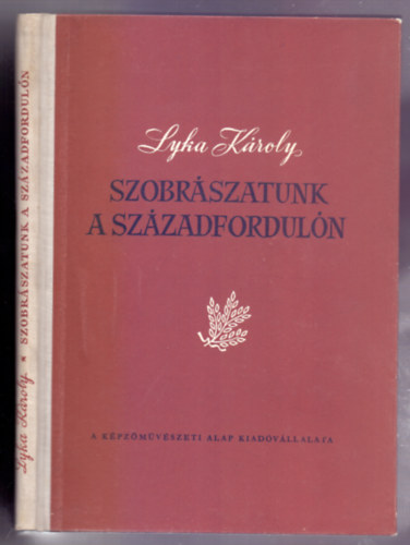 Lyka Kroly - Szobrszatunk a szzadforduln - Magyar mvszet 1896-1914