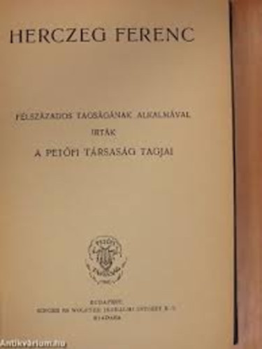 rtk: Bkay Jnos  (Szerz)           Harsnyi Zsolt  (Szerz)Bkay Jnos- Harsnyi Zsolt-Gyalui Farkas - Preszly Elemr - Csath Klmn - Herczeg Ferenc: Flszzados tagsgnak alkalmval rtk a Petfi Trsasg tagjai