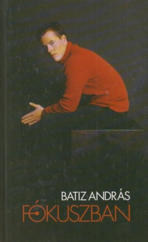 Batiz Andrs - Fkuszban