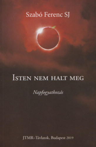 Szab Ferenc SJ - Isten nem halt meg - Napfogyatkozs
