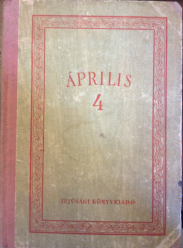 Április 4. - Fiatal írók írásai felszabadulásunk nyolcadik évfordulójára