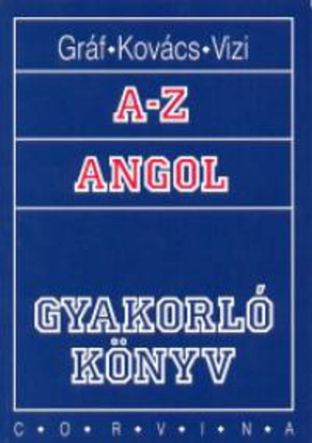 Gráf Zoltán Benedek . Kovács János . Vizi Katalin - A-Z angol - Gyakorlókönyv