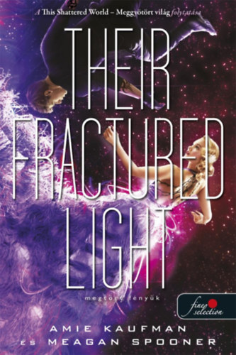 Amie Kaufman, Meagan Spooner - Their Fractured Light - Megtrt fnyk