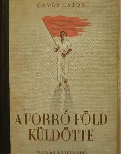 Örvös Lajos - A forró föld küldötte