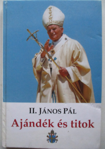 II. János Pál - Ajándék és titok - Pappá szentelésem 50. évfordulóján