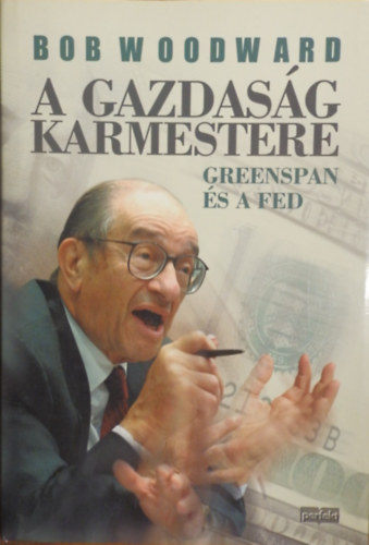 Bob Woodward - A gazdas�g karmestere - Greenspan �s a FED