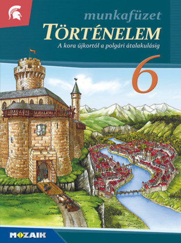 Horvth Andrea, Horvth Levente Attila - Trtnelem munkafzet 6. - A kzpkor s a kora jkor trtnete