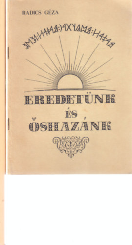 Radics Géza, Forrai Sándor - 2 db. magyar őstörténet (Eredetünk és őshazánk + A magyar rovásírás elsajátítása)