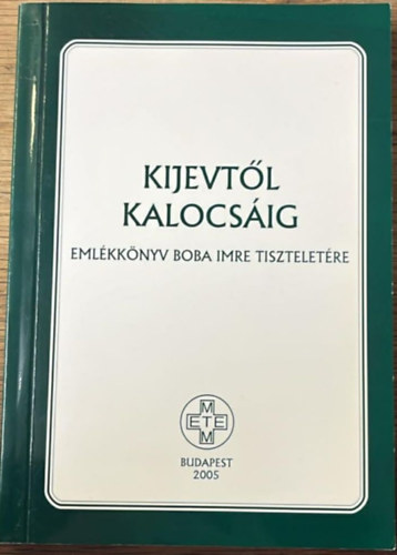 Kijevt�l Kalocs�ig (eml�kk�nyv Boba Imre tisztelet�re)