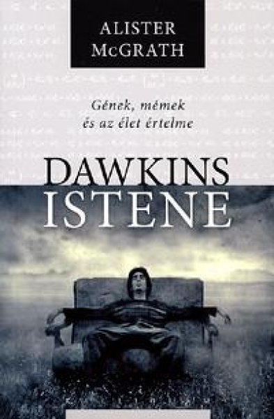 Alister E. McGrath - Dawkins istene - Gnek, mmek s az let rtelme