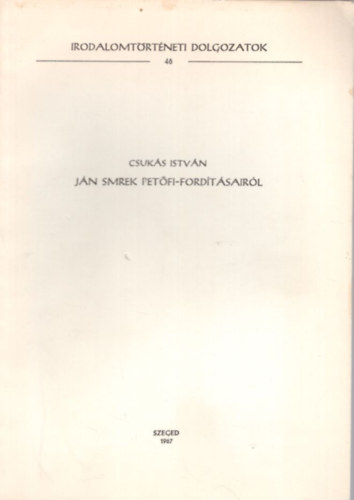 Csukás István - Ján Smrek Petőfi-fordításairól - Különlenyomat - Irodalomtörténeti Dolgozatok 46