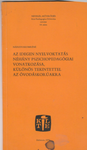 N�dudvari Imr�n� - Az idegen nyelvoktat�s n�h�ny pszichopedag�giai vonatkoz�sa, k�l�n�s tekintettel az �vod�skor�akra