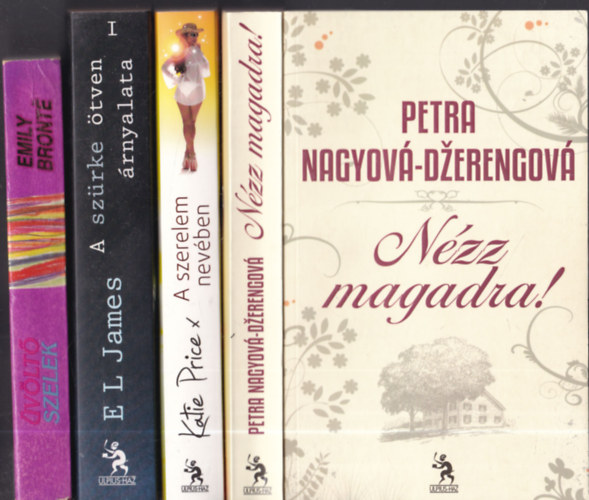 Petra Nagyov-Dzerengov, Katie Price, E L James, Emily Bronte - 4db. romantikus ktet: Nzz magadra! + A szerelem nevben + A szrke tven rnyalata + vlt szelek