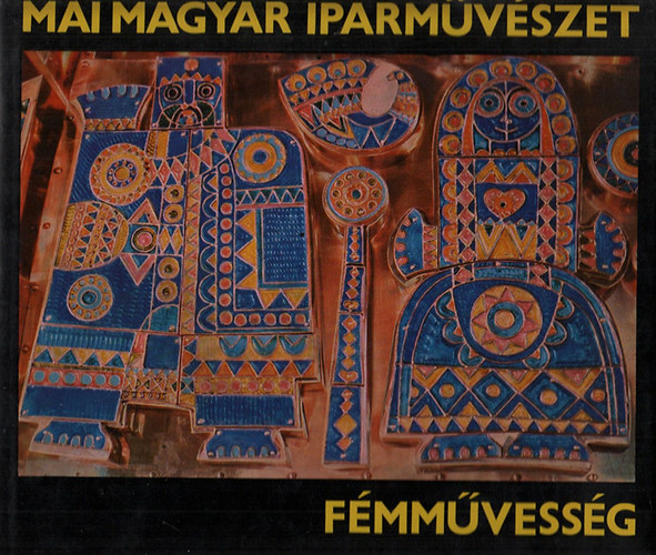 Koczogh Ákos - Fémművesség (Mai magyar iparművészet)