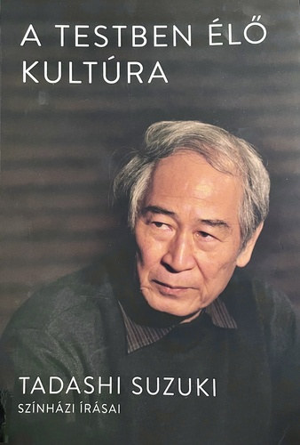 Tadashi Suzuki - A testben �l� kult�ra