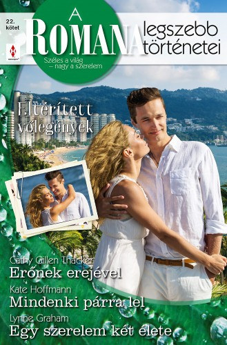 Cathy Gillen Thacker, Kate Hoffmann, Lynne Graham - A Romana legszebb trtnetei 22. ktet (Eltrtett vlegnyek) - Ernek erejvel, Mindenki prra lel, Egy szerelem kt lete