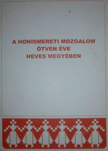 Dr. Csiff�ry Gergely (szerk.) - A honismereti mozgalom �tven �ve Heves megy�ben