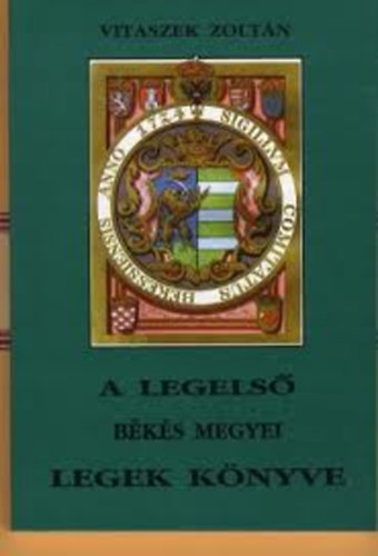 Vitaszek Zolt�n - A legels� B�k�s megyei legek k�nyve