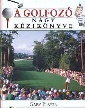 Gary Player - A golfoz nagy kziknyve