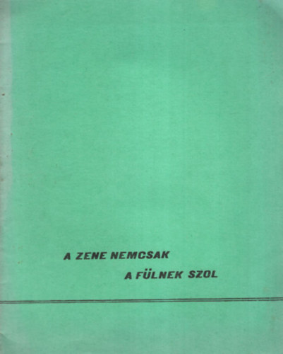 Ismeretlen Szerz - A zene nemcsak a flnek szl