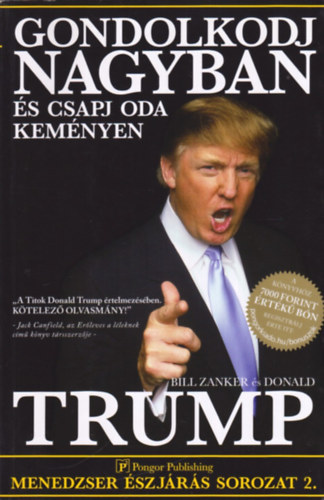 Donald J. Trump, Bill Zanker - Gondolkodj nagyban s csapj oda kemnyen