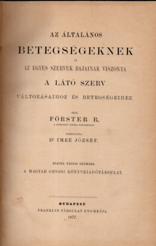 Frster R. - Az ltalnos betegsgeknek s az egyes szervek bajainak viszonya a lt szerv vltozsaihoz s betegsgeihez