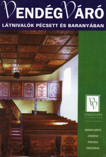 Well-Press Kiadó Kft. - Vendégváró: Látnivalók Pécsett és Baranyában