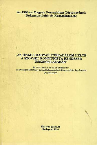 B�k�s Csaba (szerk.) - "Az 1956-os magyar forradalom helye a szovjet kommunista rendszer �sszeoml�s�ban"