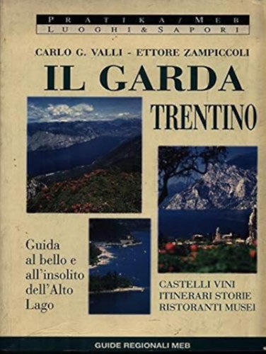 di Carlo G. Valli (Autore), Ettore Zampiccoli (Autore) - Il Garda Trentino  --  Guida al bello e all'insolito dell'alto lago