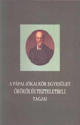 Fejes Sándor (szerk.) - A pápai Jókai kör egyesület örökös és tiszteletbeli tagjai