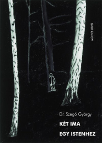 Dr. Szeg� Gy�rgy - K�t ima egy istenhez