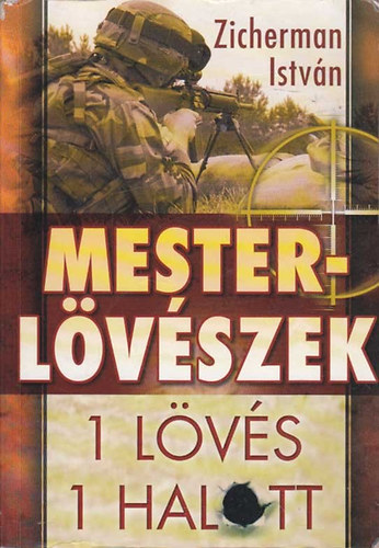 Zicherman István - Mesterlövészek - Egy lövés-egy halott