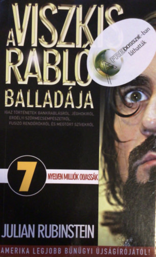 Julian Rubinstein - A viszkis rabl� ballad�ja - Igaz t�rt�netek bankrabl�sr�l, j�ghokir�l, erd�lyi sz�rmecsemp�szetr�l, fusiz� rend�r�kr�l �s megt�rt sz�vekr�l