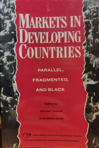 Michael Roemer, Christine Jones - Markets in Developing Countries: Parallel, Fragmented, and Black
