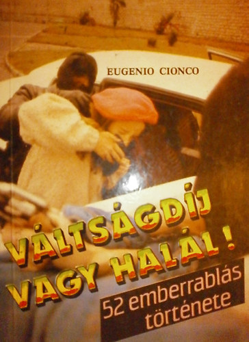 Eugenio Cionco - V�lts�gd�j vagy hal�l (52 emberrabl�s t�rt�nete)