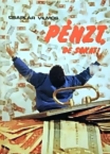 Csapl�r Vilmos - P�nzt, de sokat! - Karriert�rt�net