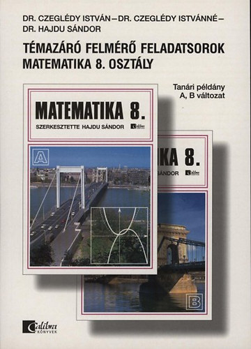 Dr. Czegldy Istvn; Czegldy Istvnn; Dr. Hajdu Sndor - Tmazr felmr feladatsorok Matematika 8. osztly - Tanri pldny