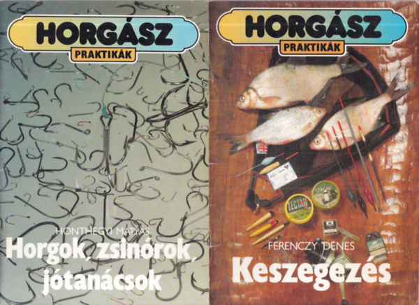 Honthegyi M�ty�s, Ferenczy D�nes - 2 db. horg�szpraktik�k (Horgok, zsin�rok, j�tan�csok + Keszegez�s)