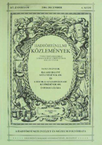 Cskvry Ferenc (fszerk.) - Hadtrtnelmi Kzlemnyek., 117.vfolyam 4. szm 2004. december