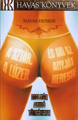 Havas Henrik - A sztr, a lzer s aki az anyjt kereste - Molnr Anik trtnetei