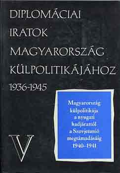 Juh�sz Gyula (szerk.) - Diplom�ciai iratok Magyarorsz�g k�lpolitik�j�hoz 1936-1945 V.