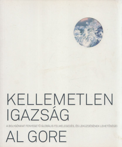 Al Gore - Kellemetlen igazság - A bolygónkat fenyegető globális felmelegedés, és leküzdésének lehetőségei