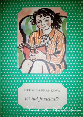 Herm�na Frankov�, Dr. L�rincz Ir�n (ford.), M�sz�ros M�rta (grafika) - Ki tud franci�ul? - M�sz�ros M�rta illusztr�ci�ival (p�tty�s k�nyvek)