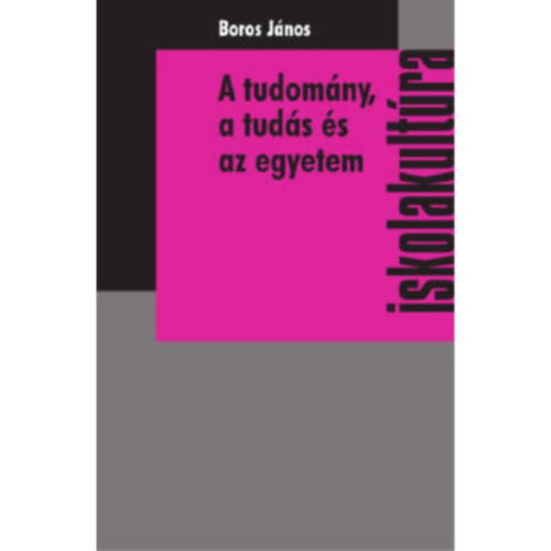 Boros János - A tudomány, a tudás és az egyetem