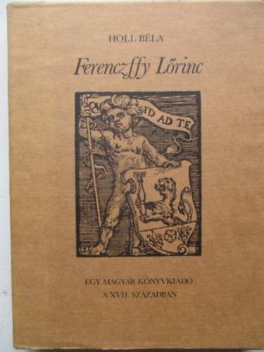 Holl B�la - Ferenczffy L�rinc (Egy magyar k�nyvkiad� a XVII. sz�zadban)