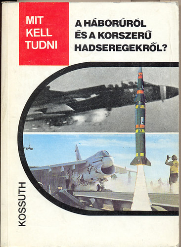 Serf�z� L.-Nagy I.Gy.-Szentesi Gy. - Mit kell tudni a h�bor�r�l �s a korszer� hadseregekr�l?