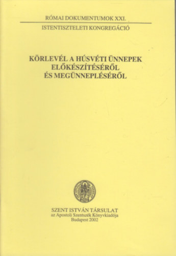 N�meth L�szl� Dr. (szerkeszt�) - K�rlev�l a H�sv�ti �nnepek el�k�sz�t�s�r�l �s meg�nnepl�s�r�l